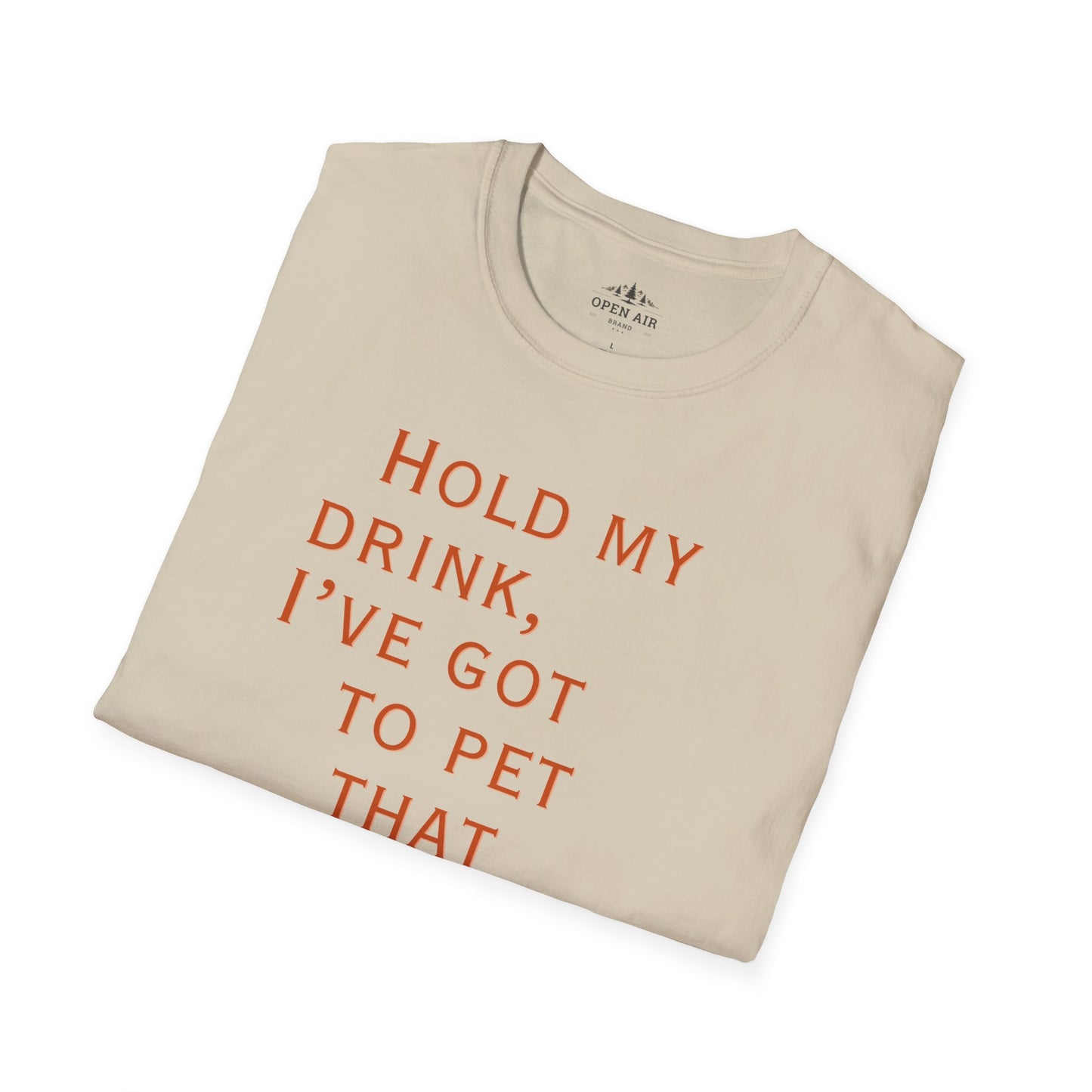 Hold my drink, I've got to pet that Dog T-Shirt