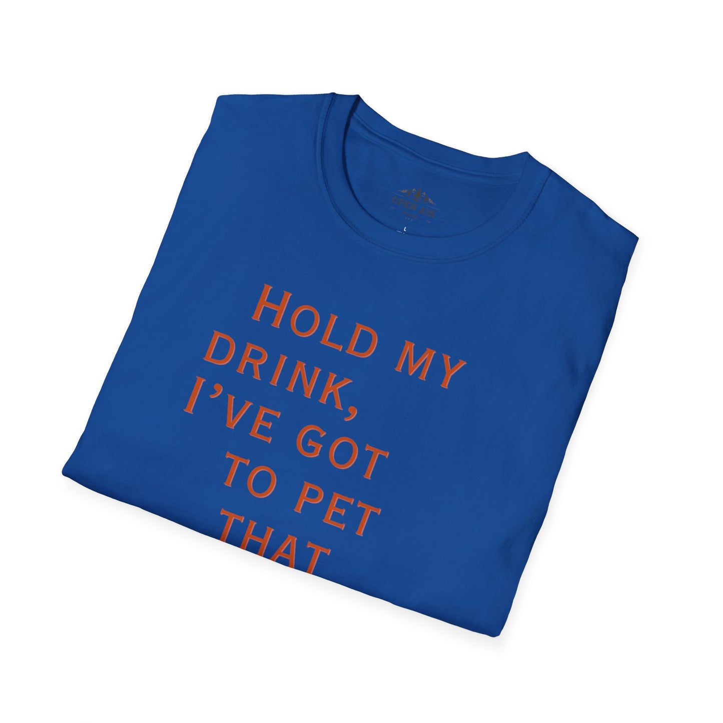 Hold my drink, I've got to pet that Dog T-Shirt