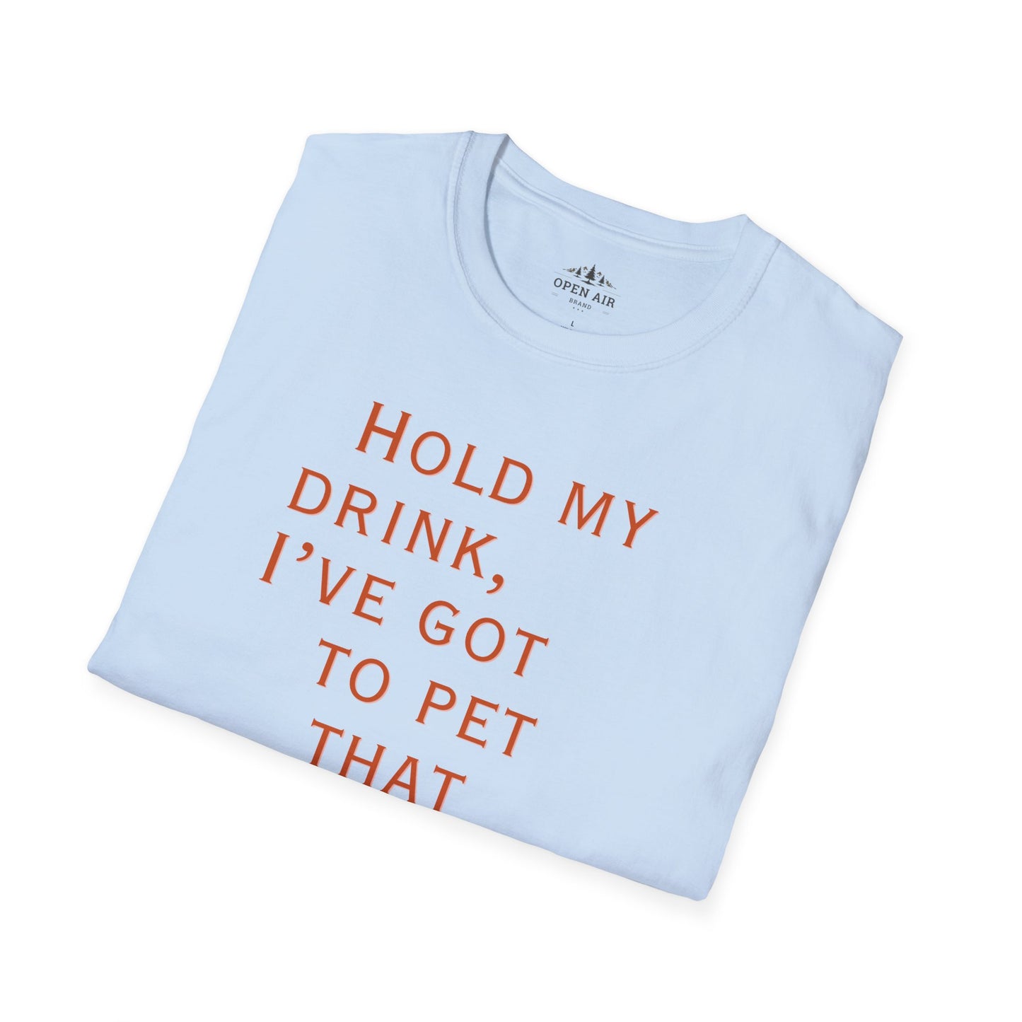Hold my drink, I've got to pet that Dog T-Shirt