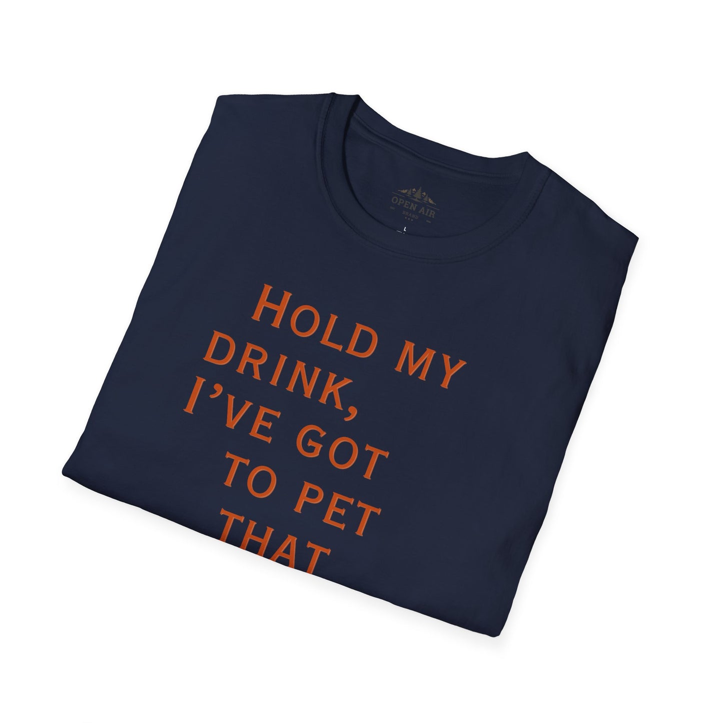 Hold my drink, I've got to pet that Dog T-Shirt