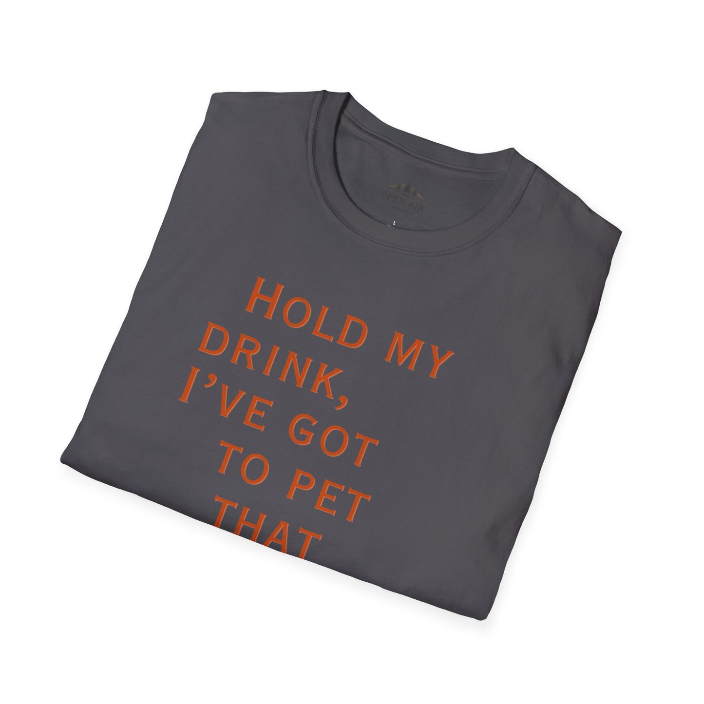 Hold my drink, I've got to pet that Dog T-Shirt