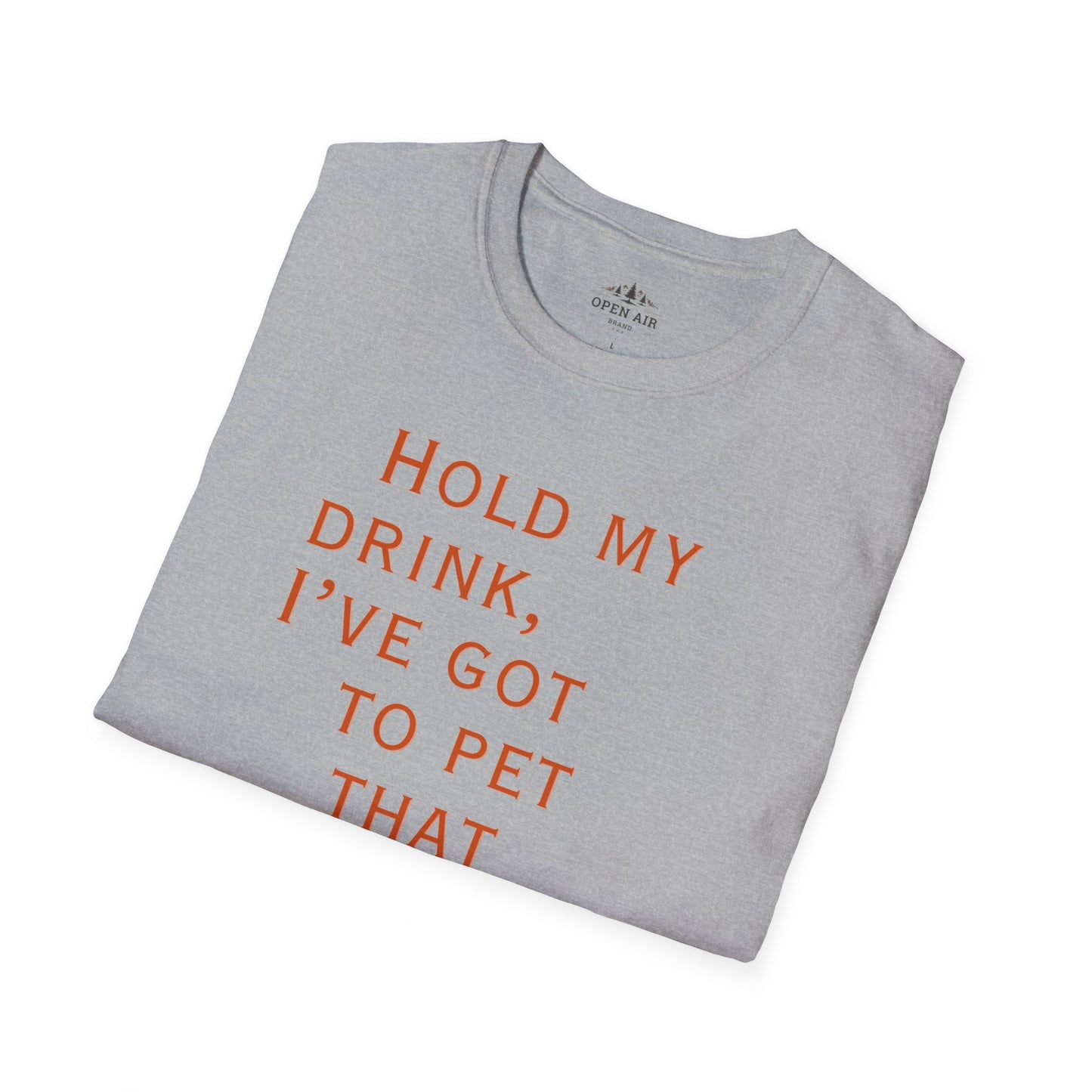 Hold my drink, I've got to pet that Dog T-Shirt