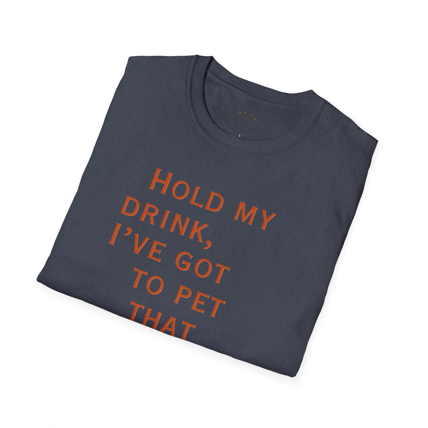 Hold my drink, I've got to pet that Dog T-Shirt