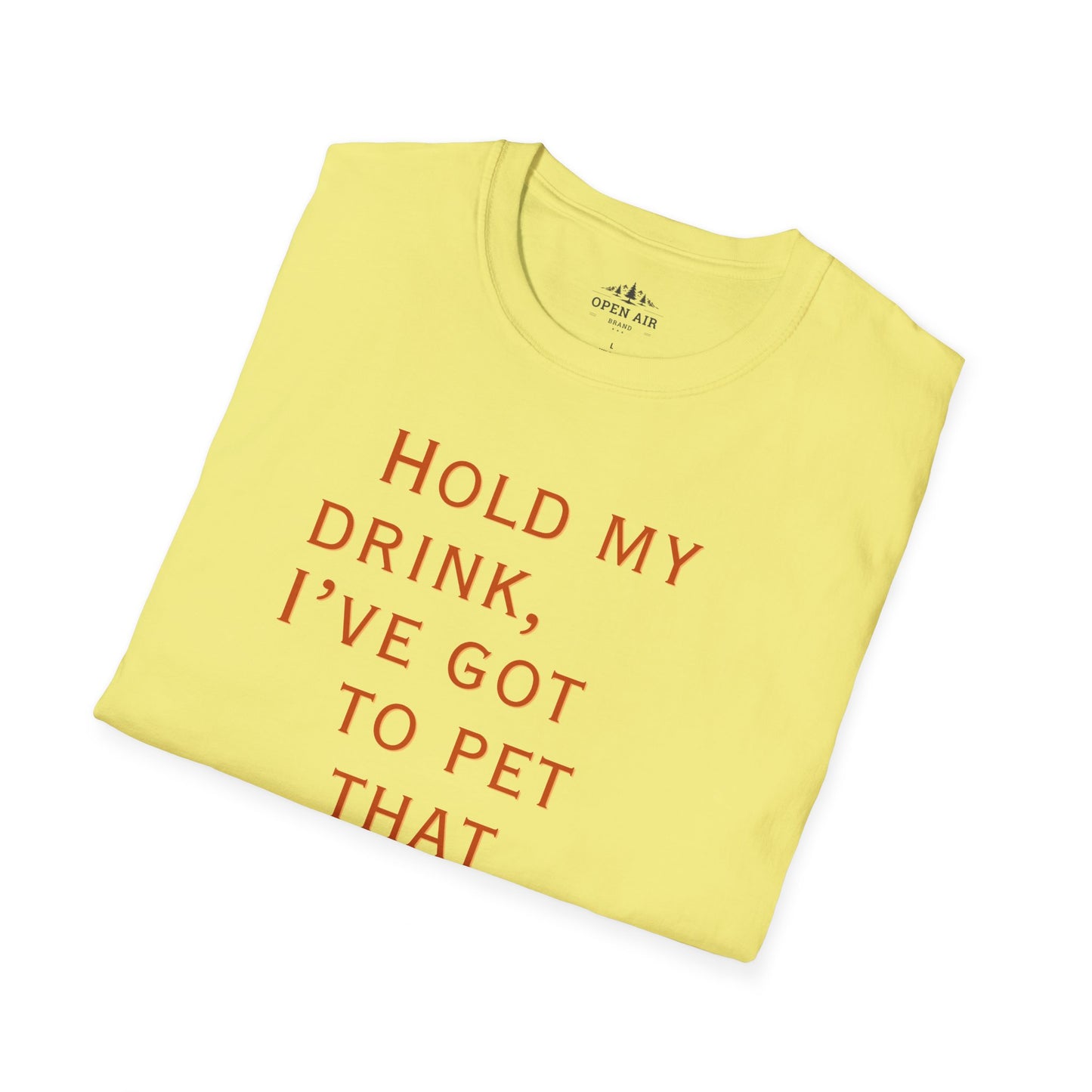 Hold my drink, I've got to pet that Dog T-Shirt