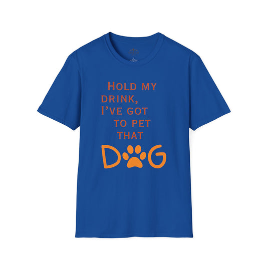 Hold my drink, I've got to pet that Dog T-Shirt