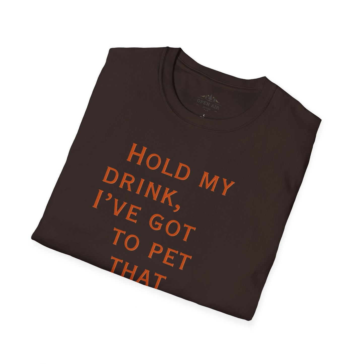 Hold my drink, I've got to pet that Dog T-Shirt
