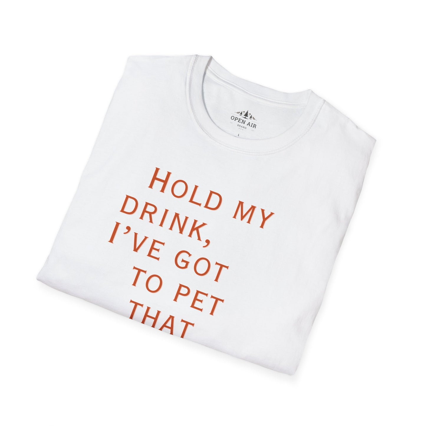 Hold my drink, I've got to pet that Dog T-Shirt