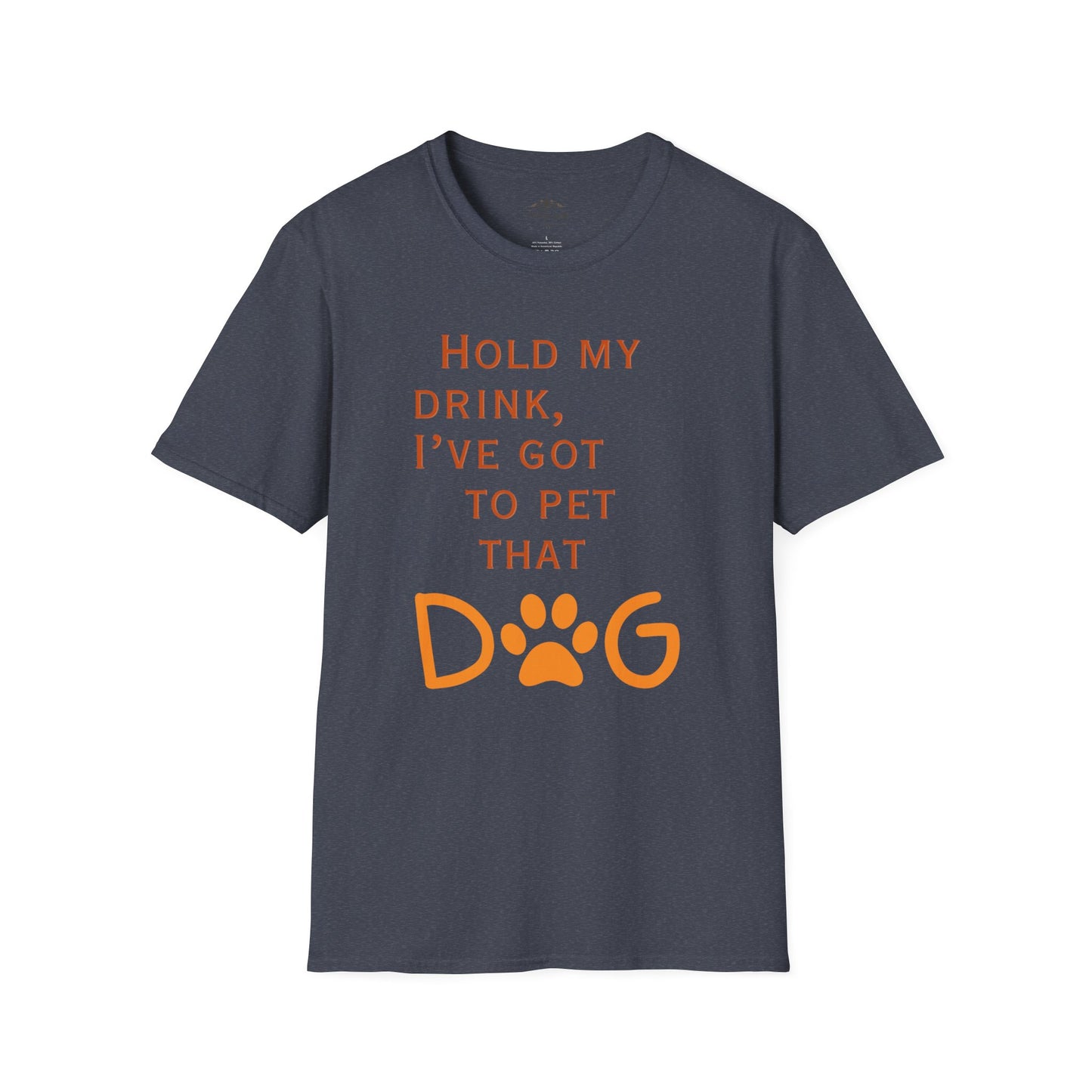 Hold my drink, I've got to pet that Dog T-Shirt